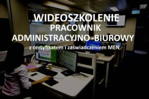Szkolenie online Pracownik administracyjno – biurowy z zaświadczeniem MEN i certyfikatem